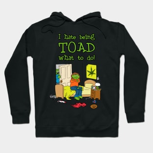 I Hate Being Toad What To Do! Hoodie